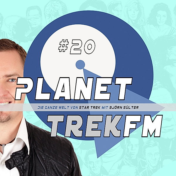 Planet Trek fm - Planet Trek fm #20 - Die ganze Welt von Star Trek, Björn Sülter