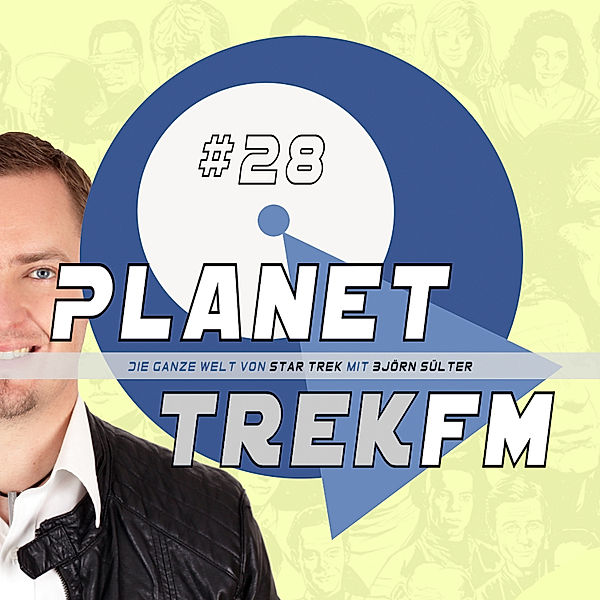 Planet Trek fm - Planet Trek fm #28 - Die ganze Welt von Star Trek, Björn Sülter