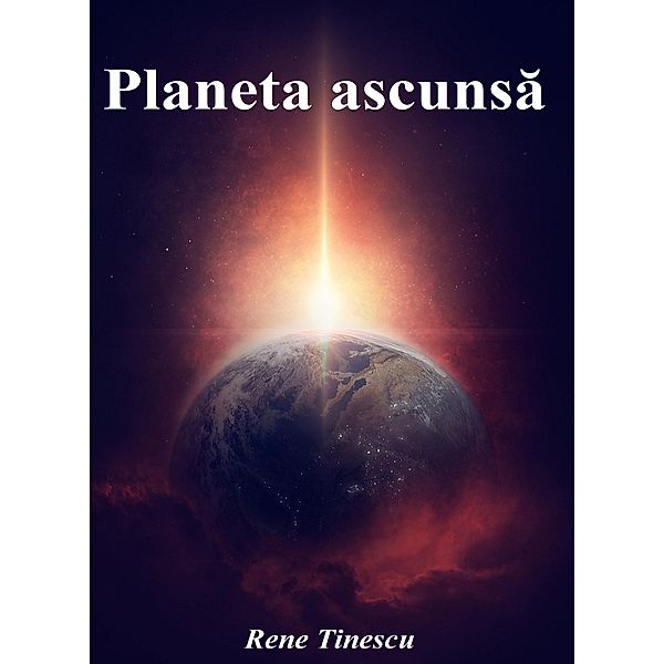 Planeta ascunsa / Rene Tinescu, Rene Tinescu