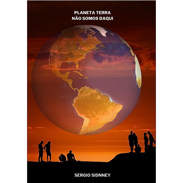 PLANETA TERRA - NÃO SOMOS DAQUI, Sidney Riccieri