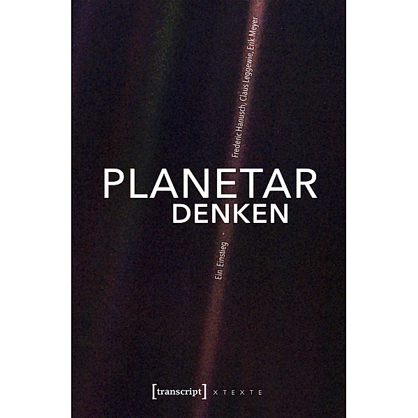 Planetar denken / X-Texte zu Kultur und Gesellschaft, Frederic Hanusch, Claus Leggewie, Erik Meyer
