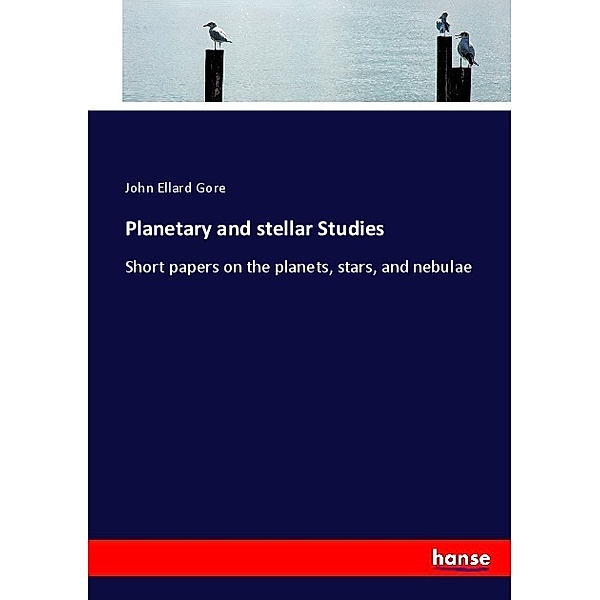 Planetary and stellar Studies, John Ellard Gore