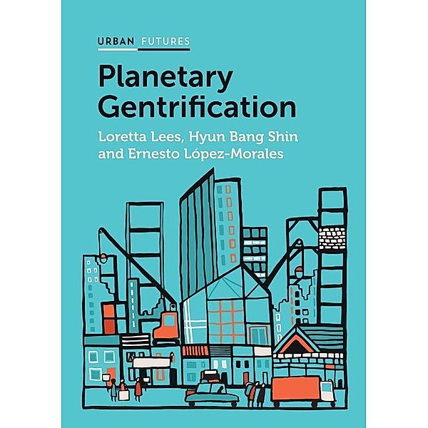 Planetary Gentrification, Loretta Lees, Hyun Bang Shin, Ernesto López-Morales