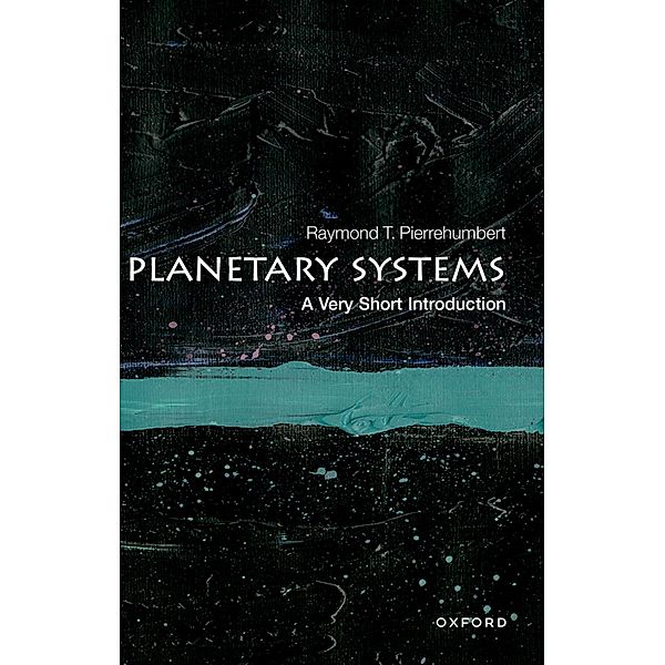 Planetary Systems: A Very Short Introduction / Very Short Introductions, Raymond T. Pierrehumbert