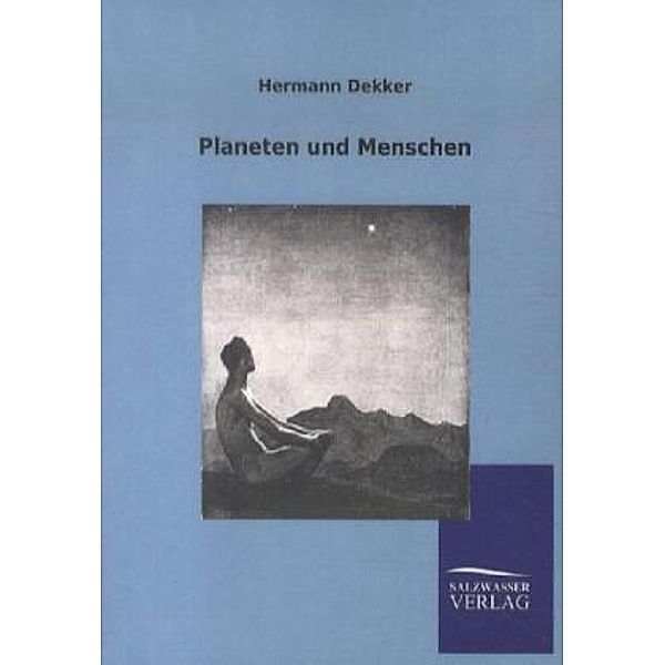 Planeten und Menschen, Hermann Dekker