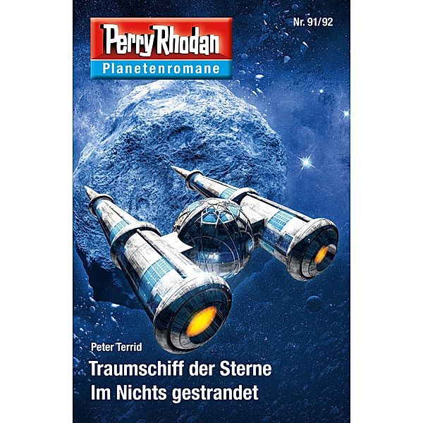 Planetenroman 91 + 92: Traumschiff der Sterne / Im Nichts gestrandet / Perry Rhodan-Planetenroman Bd.61, Peter Terrid