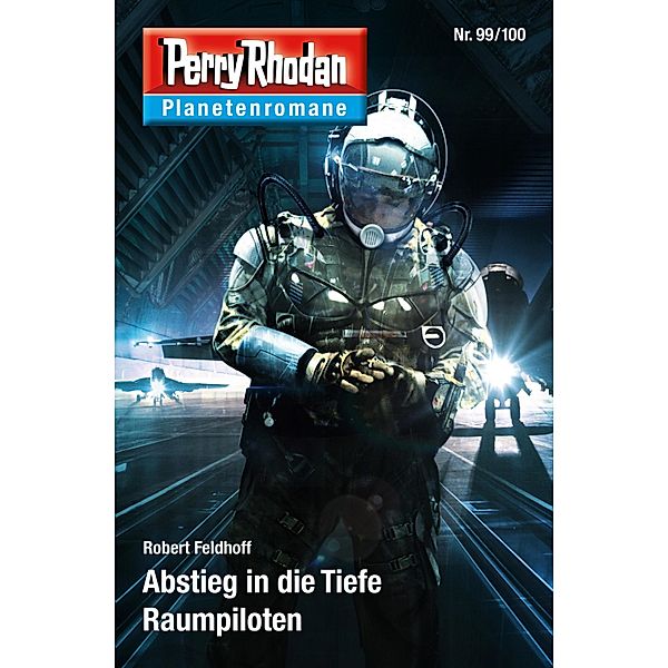 Planetenroman 99 + 100: Abstieg in die Tiefe / Raumpiloten / Perry Rhodan-Planetenroman Bd.65, Robert Feldhoff