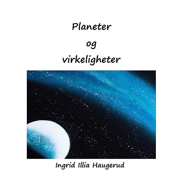 Planeter og virkeligheter, Ingrid Illia Haugerud
