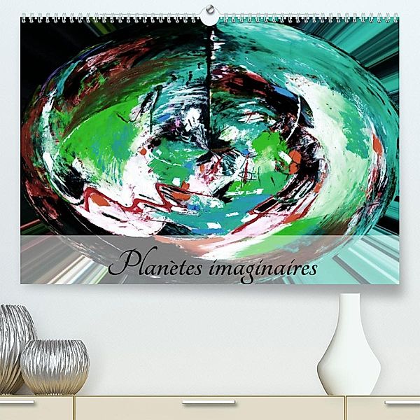 Planètes imaginaires (Premium, hochwertiger DIN A2 Wandkalender 2023, Kunstdruck in Hochglanz), Carmen Mocanu