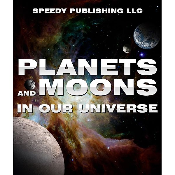 Planets And Moons In Our Universe / Speedy Kids, Speedy Publishing