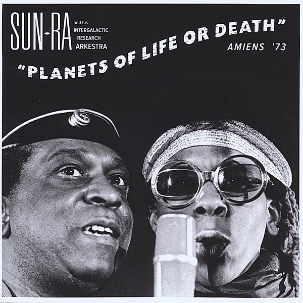 Planets Of Life Or Death:Amiens'73, Sun Ra And His Intergalactic Research Arkestra