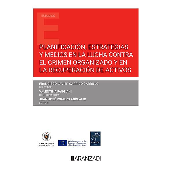 Planificación, estrategias y medios en la lucha contra el crimen organizado y en la recuperación de activos / Estudios, Francisco Javier Garrido Carrillo, Valentina Faggiani, Juan José Romero Abolafio