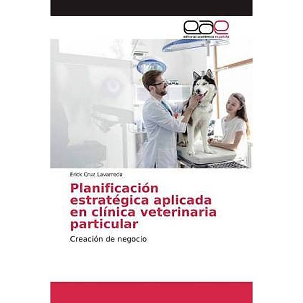 Planificación estratégica aplicada en clínica veterinaria particular, Erick Cruz Lavarreda