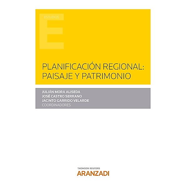 Planificación regional: paisaje y patrimonio / Estudios, José Castro Serrano, Jacinto Garrido Velarde, Julián Mora Alisea