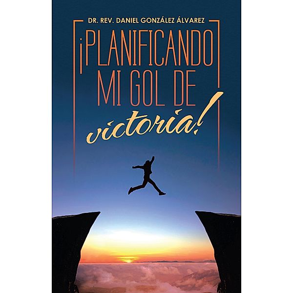¡Planificando Mi Gol De Victoria!, Rev. Daniel González Álvarez