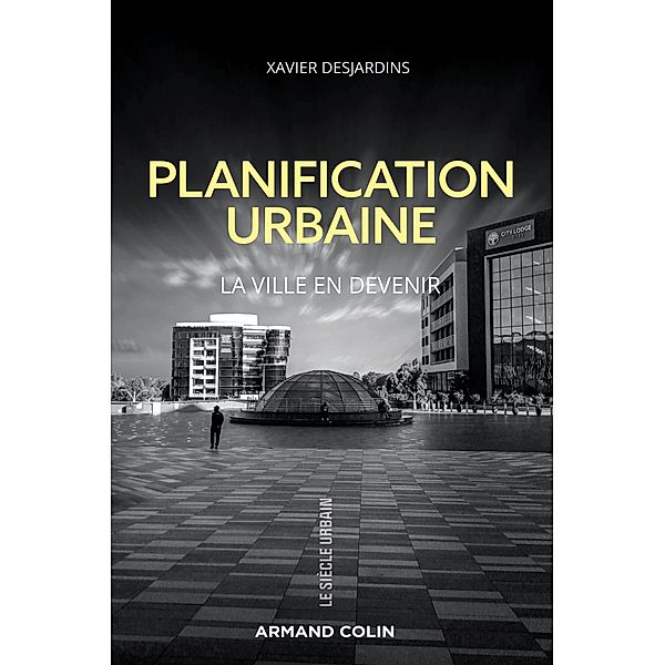 Planification urbaine / Le siècle urbain, Xavier Desjardins