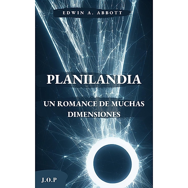 Planilandia: Un romance de muchas dimensiones, Edwin A. Abbott, J. O. P