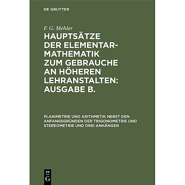 Planimetrie und Arithmetik nebst den Anfangsgründen der Trigonometrie und Stereometrie und drei Anhängen, F. G. Mehler