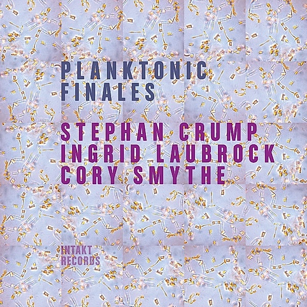Planktonic Finales, Stephan Crump, Ingrid Laubrock, Cory Smythe