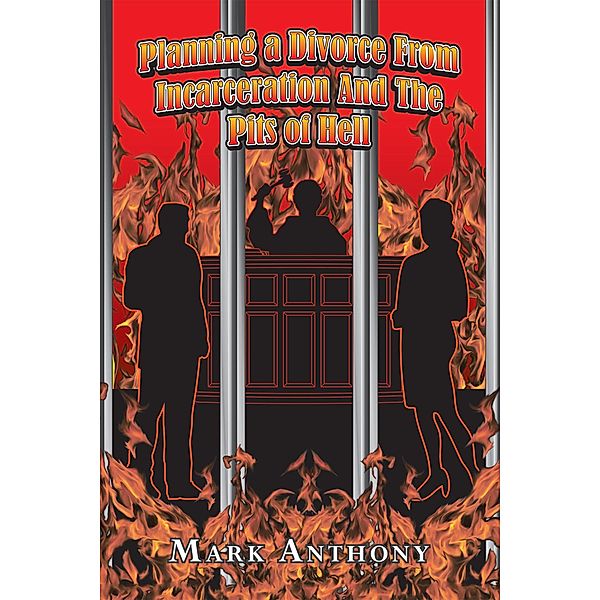 Planning a Divorce from Incarceration and the Pits of Hell, Mark Anthony