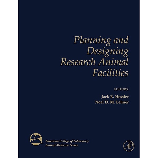Planning and Designing Research Animal Facilities / American College of Laboratory Animal Medicine
