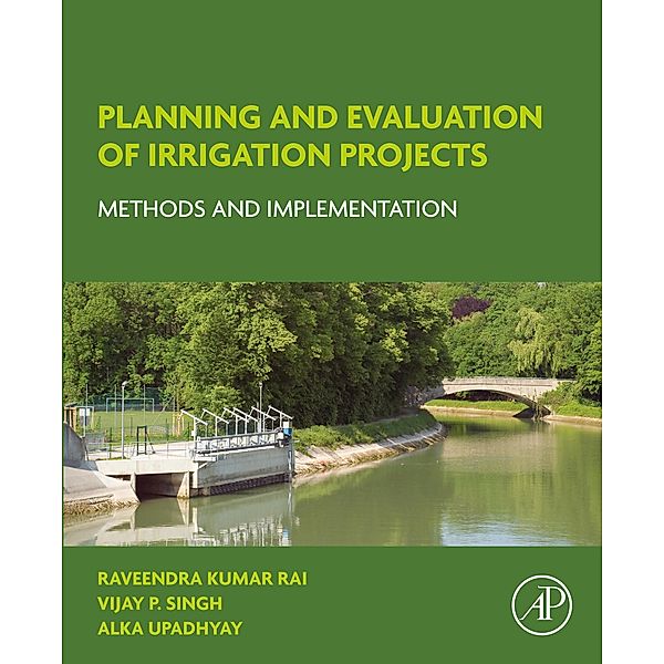Planning and Evaluation of Irrigation Projects, Raveendra Kumar Rai, Vijay P. Singh, Alka Upadhyay