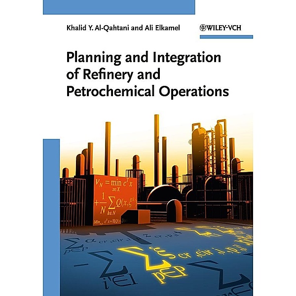 Planning and Integration of Refinery and Petrochemical Operations, Khalid Y. Al-Qahtani, Ali Elkamel