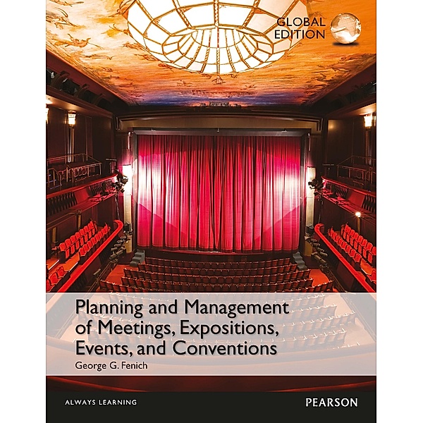 Planning and Management of Meetings, Expositions, Events and Conventions, Global Edition, George G. Fenich