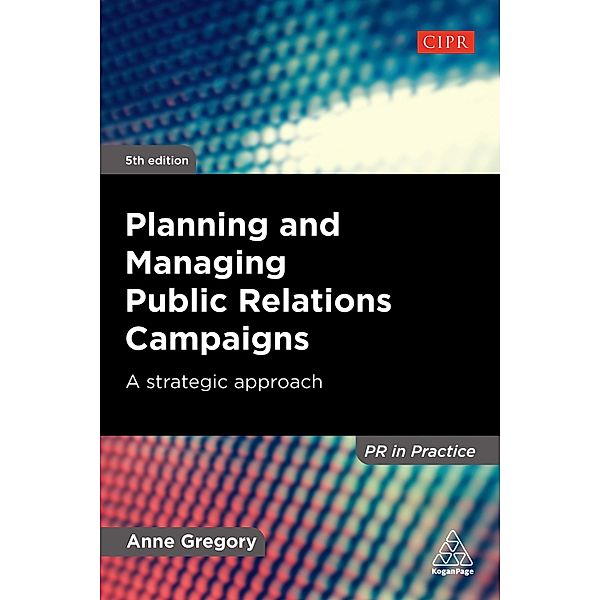 Planning and Managing Public Relations Campaigns / PR In Practice, Anne Gregory