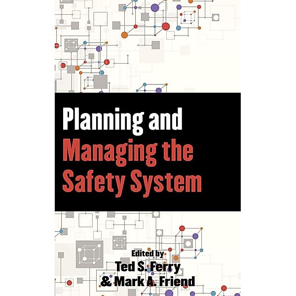 Planning and Managing the Safety System, Mark A. Friend, Theodore S. Ferry