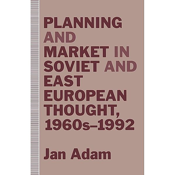 Planning and Market in Soviet and East European Thought, 1960s-1992, Jan Adam