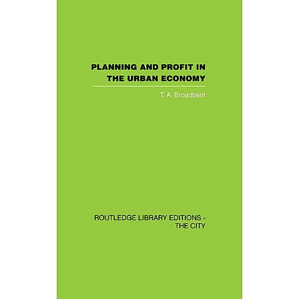 Planning and Profit in the Urban Economy, T. A. Broadbent