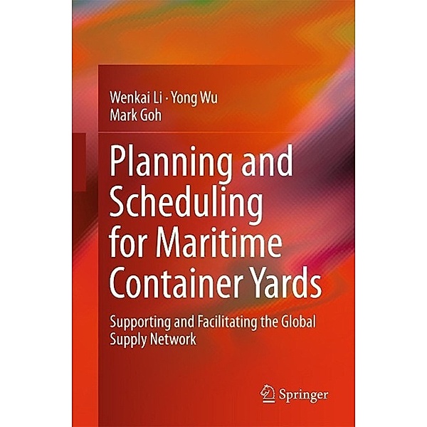 Planning and Scheduling for Maritime Container Yards, Wenkai Li, Yong Wu, Mark Goh