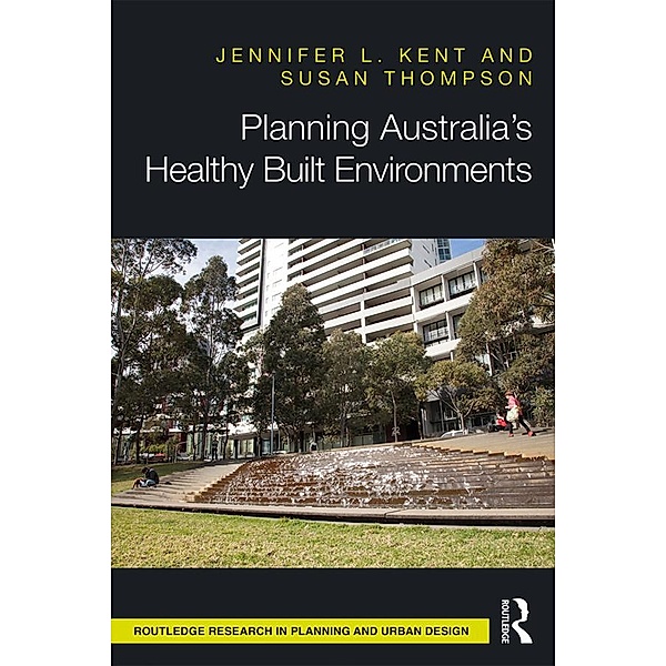Planning Australia's Healthy Built Environments, Jennifer Kent, Susan Thompson