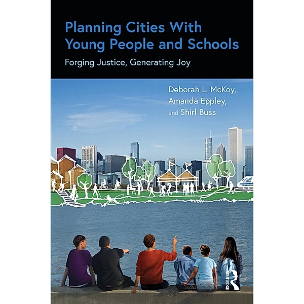 Planning Cities With Young People and Schools, Deborah L. McKoy, Amanda Eppley, Shirl Buss