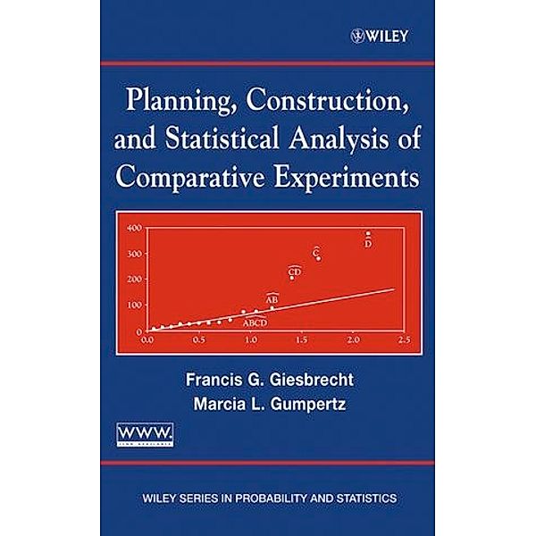 Planning, Construction, and Statistical Analysis of Designed Experiments, Francis Giesbrecht, F. Marcia L. Gumpertz
