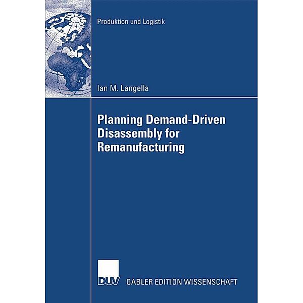 Planning Demand-Driven Disassembly for Remanufacturing / Produktion und Logistik, Ian M. Langella