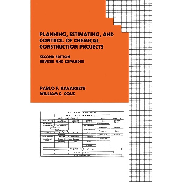 Planning, Estimating, and Control of Chemical Construction Projects, Pablo F. Navarrete, William C. Cole
