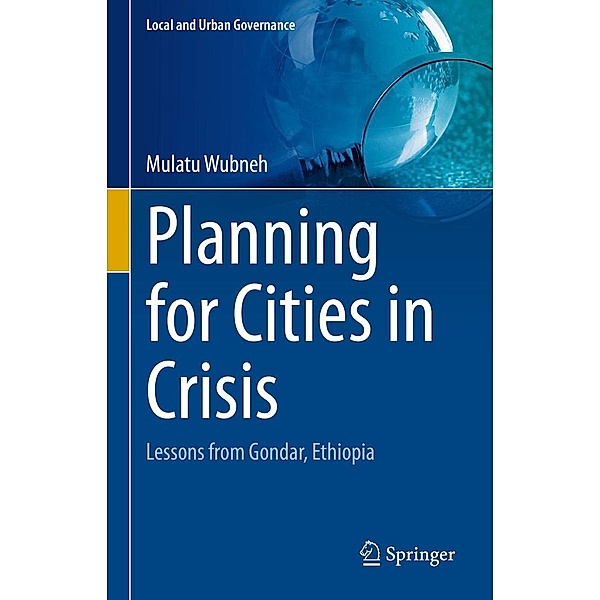 Planning for Cities in Crisis / Local and Urban Governance, Mulatu Wubneh