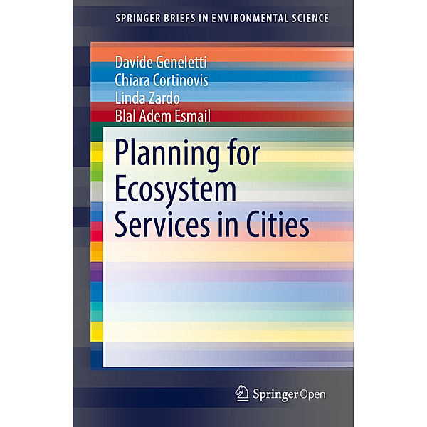 Planning for Ecosystem Services in Cities, Davide Geneletti, Chiara Cortinovis, Linda Zardo, Blal Adem Esmail