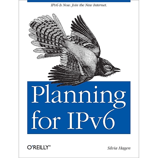 Planning for IPv6 / O'Reilly Media, Silvia Hagen