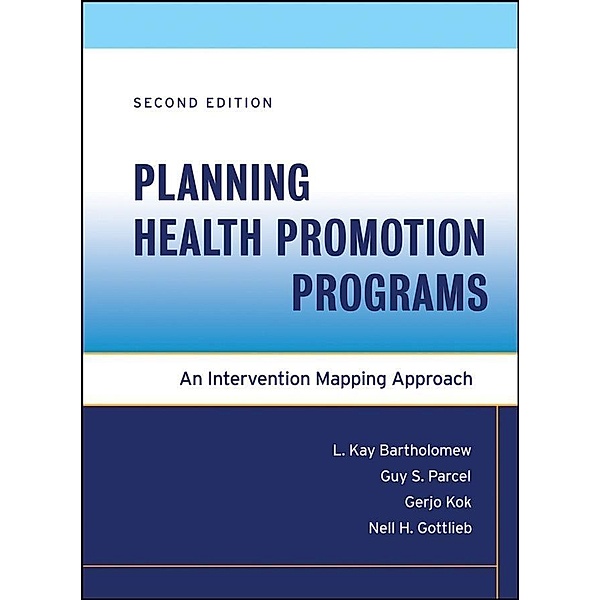 Planning Health Promotion Programs, L. Kay Bartholomew Eldredge, Guy S. Parcel, Gerjo Kok, Nell H. Gottlieb