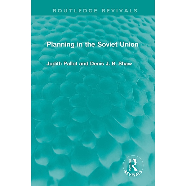 Planning in the Soviet Union, Judith Pallot, Denis J. B. Shaw