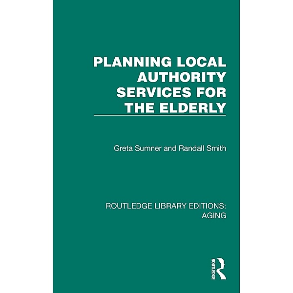 Planning Local Authority Services for the Elderly, Greta Sumner, Randall Smith