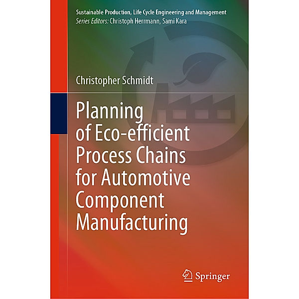 Planning of Eco-efficient Process Chains for Automotive Component Manufacturing, Christopher Schmidt