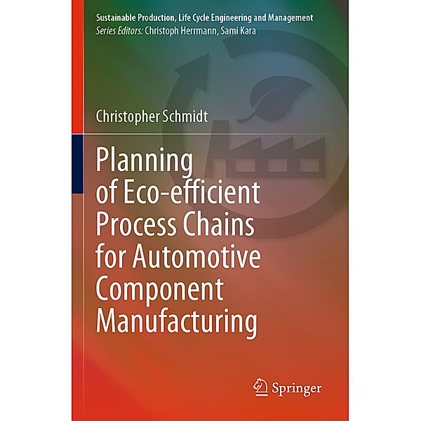 Planning of Eco-efficient Process Chains for Automotive Component Manufacturing, Christopher Schmidt