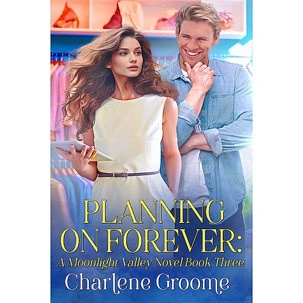 Planning on Forever (A Moonlight Valley series, #3) / A Moonlight Valley series, Charlene Groome