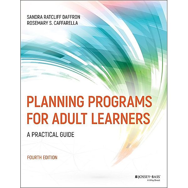 Planning Programs for Adult Learners, Sandra Ratcliff Daffron, Rosemary S. Caffarella