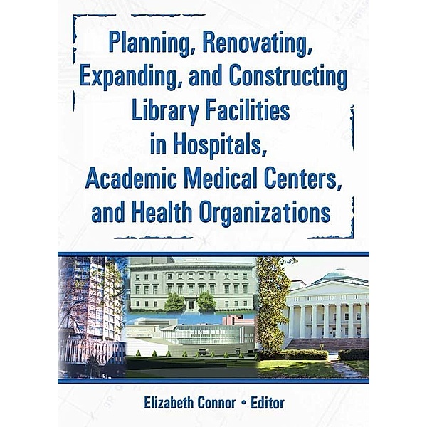 Planning, Renovating, Expanding, and Constructing Library Facilities in Hospitals, Academic Medical, M Sandra Wood, Elizabeth Connor