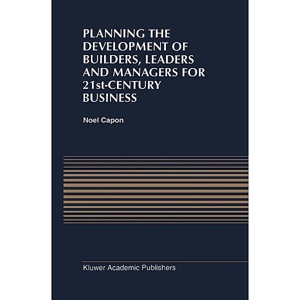 Planning the Development of Builders, Leaders and Managers for 21st-Century Business: Curriculum Review at Columbia Business School, N. Capon